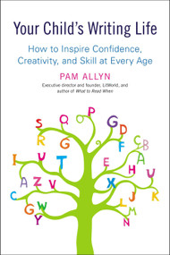 Your Child's Writing Life (How to Inspire Confidence, Creativity, and Skill at Every Age) by Pam Allyn, 9781583334393