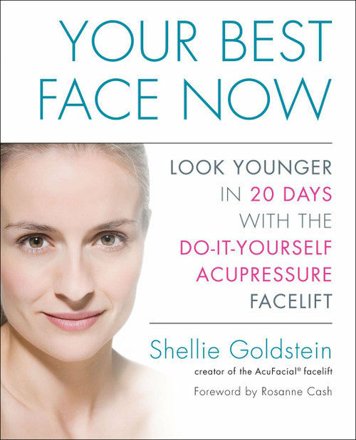 Your Best Face Now (Look Younger in 20 Days with the Do-It-Yourself Acupressure Facelift) by Shellie Goldstein, 9781583334409