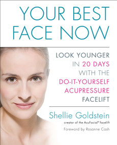 Your Best Face Now (Look Younger in 20 Days with the Do-It-Yourself Acupressure Facelift) by Shellie Goldstein, 9781583334409