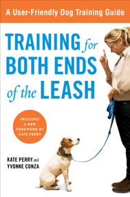 Training for Both Ends of the Leash (A Guide to Cooperation Training for You and Your Dog) by Kate Perry, Yvonne Conza, 9781583334515