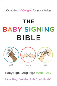 The Baby Signing Bible (Baby Sign Language Made Easy) by Laura Berg, 9781583334713