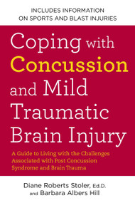 Coping with Concussion and Mild Traumatic Brain Injury by Diane Roberts Stoler Ed.D., Barbara Albers Hill, 9781583334768