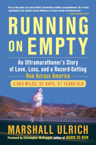 Running on Empty (An Ultramarathoner's Story of Love, Loss, and a Record-Setting Run  Across America) by Marshall Ulrich, 9781583334904