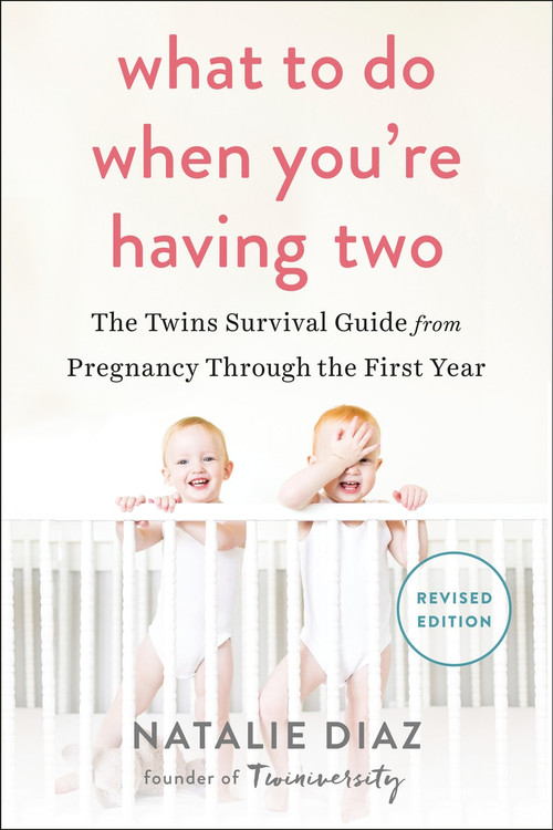 What to Do When You're Having Two (The Twins Survival Guide from Pregnancy Through the First Year) by Natalie Diaz, 9781583335154