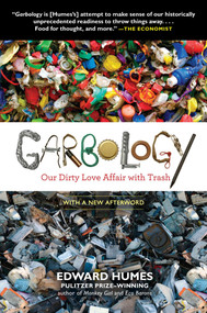 Garbology (Our Dirty Love Affair with Trash) by Edward Humes, 9781583335239