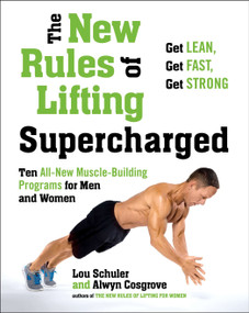 The New Rules of Lifting Supercharged (Ten All-New Muscle-Building Programs for Men and Women) by Lou Schuler, Alwyn Cosgrove, 9781583335369