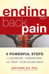 Ending Back Pain (5 Powerful Steps to Diagnose, Understand, and Treat Your Ailing Back) by Jack Stern, M.D., Ph.D., 9781583335468