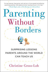 Parenting Without Borders (Surprising Lessons Parents Around the World Can Teach Us) by Christine Gross-Loh Ph.D, 9781583335475