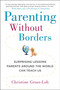Parenting Without Borders (Surprising Lessons Parents Around the World Can Teach Us) by Christine Gross-Loh Ph.D, 9781583335475