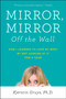 Mirror, Mirror Off the Wall (How I Learned to Love My Body by Not Looking at It for a Year) by Kjerstin Gruys, 9781583335482