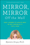 Mirror, Mirror Off the Wall (How I Learned to Love My Body by Not Looking at It for a Year) by Kjerstin Gruys, 9781583335482