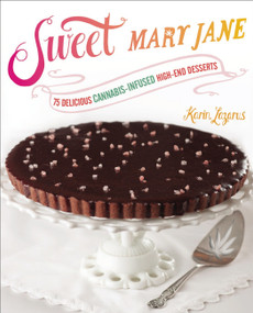 Sweet Mary Jane (75 Delicious Cannabis-Infused High-End Desserts: A Baking Book) by Karin Lazarus, 9781583335659