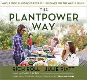 The Plantpower Way (Whole Food Plant-Based Recipes and Guidance for The Whole Family: A Cookbook) by Rich Roll, Julie Piatt, 9781583335871