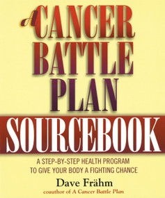 A Cancer Battle Plan Sourcebook (A Step-by-Step Health Program to Give Your Body a Fighting Chance) by David J. Frähm, 9781585420025