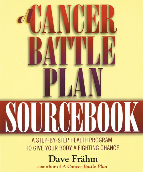 A Cancer Battle Plan Sourcebook (A Step-by-Step Health Program to Give Your Body a Fighting Chance) by David J. Frähm, 9781585420025