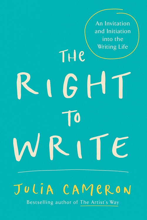 The Right to Write (An Invitation and Initiation into the Writing Life) by Julia Cameron, 9781585420094