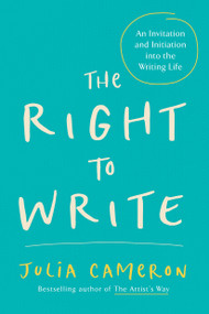 The Right to Write (An Invitation and Initiation into the Writing Life) by Julia Cameron, 9781585420094