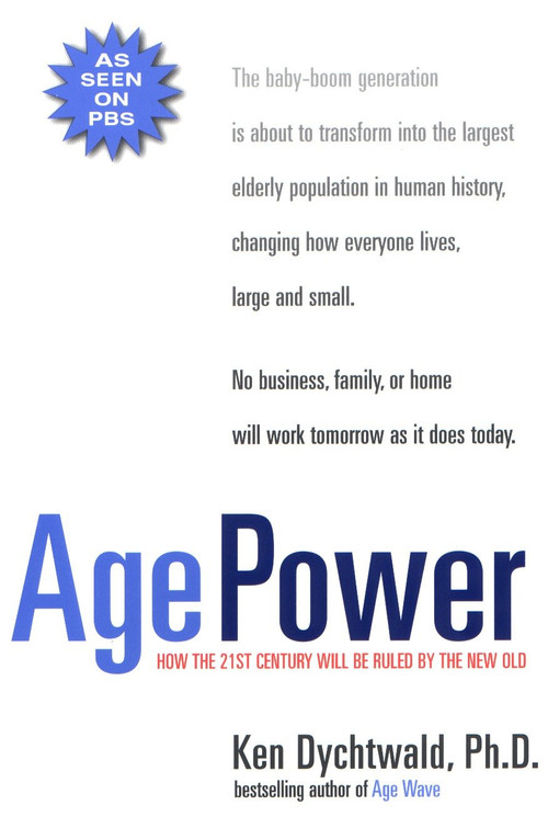 Age Power (How the 21st Century Will Be Ruled by the New Old) by Ken Dychtwald, 9781585420438