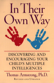 In Their Own Way (Discovering and Encouraging Your Child's Multiple Intelligences) by Thomas Armstrong, 9781585420513