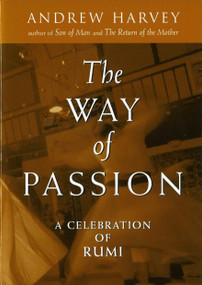 The Way of Passion (A Celebration of Rumi) by Andrew Harvey, 9781585420742