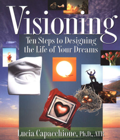 Visioning (Ten Steps to Designing the Life of Your Dreams) by Lucia Capacchione, 9781585420872