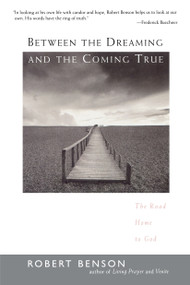 Between the Dreaming and the Coming True (The Road Home to God) by Robert Benson, 9781585420889