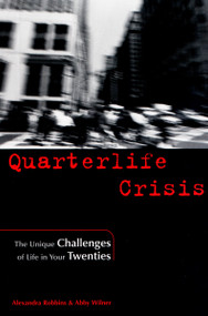 Quarterlife Crisis (The Unique Challenges of Life in Your Twenties) by Alexandra Robbins, Abby Wilner, 9781585421060