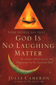 God is No Laughing Matter (An Artist's Observations and Objections on the Spiritual Path) by Julia Cameron, 9781585421282