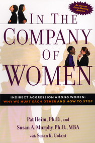 In the Company of Women (Indirect Aggression Among Women:  Why We Hurt Each Other and How to Stop) by Pat Heim, Susan Murphy, 9781585422234