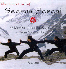 The Secret Art of Seamm Jasani (58 Movements for Eternal Youth from Ancient Tibet) by Asanaro, 9781585422418