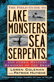 The Field Guide to Lake Monsters, Sea Serpents and Other Mystery Denizens of the Deep by Loren Coleman, 9781585422524