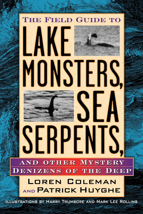 The Field Guide to Lake Monsters, Sea Serpents and Other Mystery Denizens of the Deep by Loren Coleman, 9781585422524