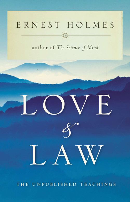 Love and Law (The Unpublished Teachings) by Ernest Holmes, 9781585423026