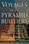 Voyages of the Pyramid Builders (The True Origins of the Pyramids from Lost Egypt to Ancient America) by Robert M. Schoch, 9781585423200