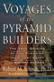 Voyages of the Pyramid Builders (The True Origins of the Pyramids from Lost Egypt to Ancient America) by Robert M. Schoch, 9781585423200