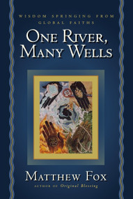 One River, Many Wells (Wisdom Springing from Global Faiths) by Matthew Fox, 9781585423262
