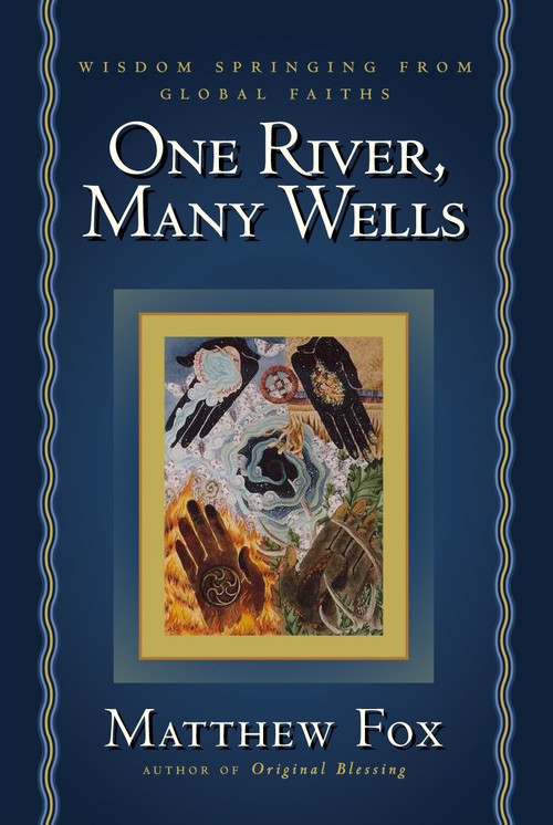 One River, Many Wells (Wisdom Springing from Global Faiths) by Matthew Fox, 9781585423262