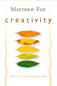 Creativity (Where the Divine and Human Meet) by Matthew Fox, 9781585423293