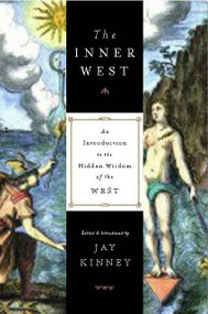 The Inner West (An Introduction to the Hidden Wisdom of the West) by Jay Kinney, 9781585423392