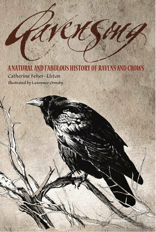 Ravensong (A Natural and Fabulous History of Ravens and Crows) by Catherine Feher-Elston, 9781585423576