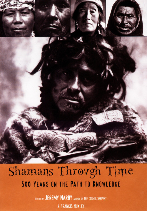 Shamans Through Time (500 Years on the Path to Knowledge) by Jeremy Narby, 9781585423620