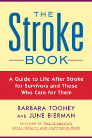 The Stroke Book (A Guide to Life After Stroke for Survivors and Those Who Care for Them) by June Biermann, Barbara Toohey, 9781585423743