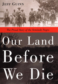 Our Land Before We Die (The Proud Story of the Seminole Negro) by Jeff Guinn, 9781585423903
