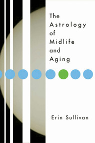 Astrology of Midlife and Aging by Erin Sullivan, 9781585424085