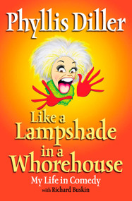 Like a Lampshade in a Whorehouse (My Life in Comedy) by Phyllis Diller, 9781585424764