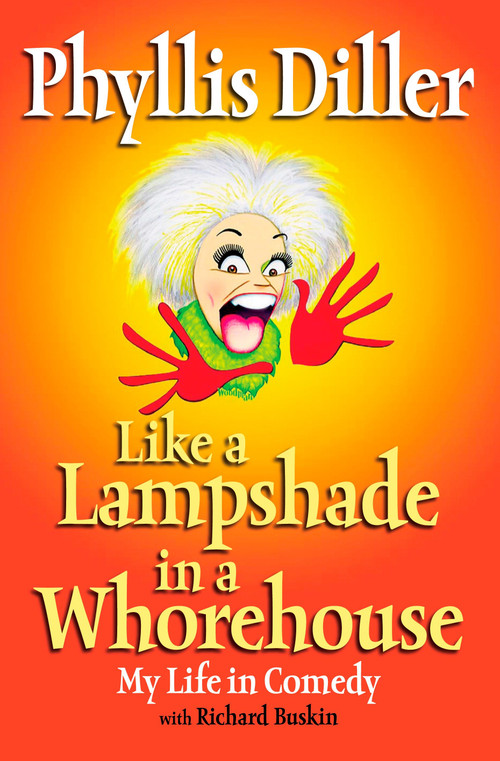 Like a Lampshade in a Whorehouse (My Life in Comedy) by Phyllis Diller, 9781585424764