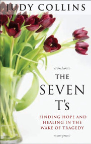 The Seven T's (Finding Hope and Healing in the Wake of Tragedy) by Judy Collins, 9781585424955