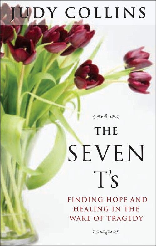 The Seven T's (Finding Hope and Healing in the Wake of Tragedy) by Judy Collins, 9781585424955