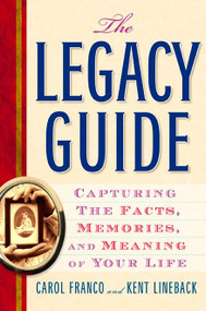 The Legacy Guide (Capturing the Facts, Memories, and Meaning of Your Life) by Carol Franco, Kent Lineback, 9781585425167