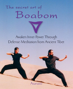 The Secret Art of Boabom (Awaken Inner Power Through Defense-Meditation from Ancient TibetMeditation from Ancient Tibet) by Asanaro, Joice Buccarey, Benjamin Kelley, 9781585425211